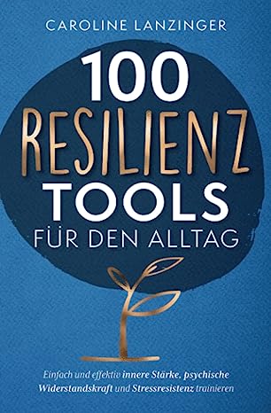 100 Resilienz Tools für den Alltag